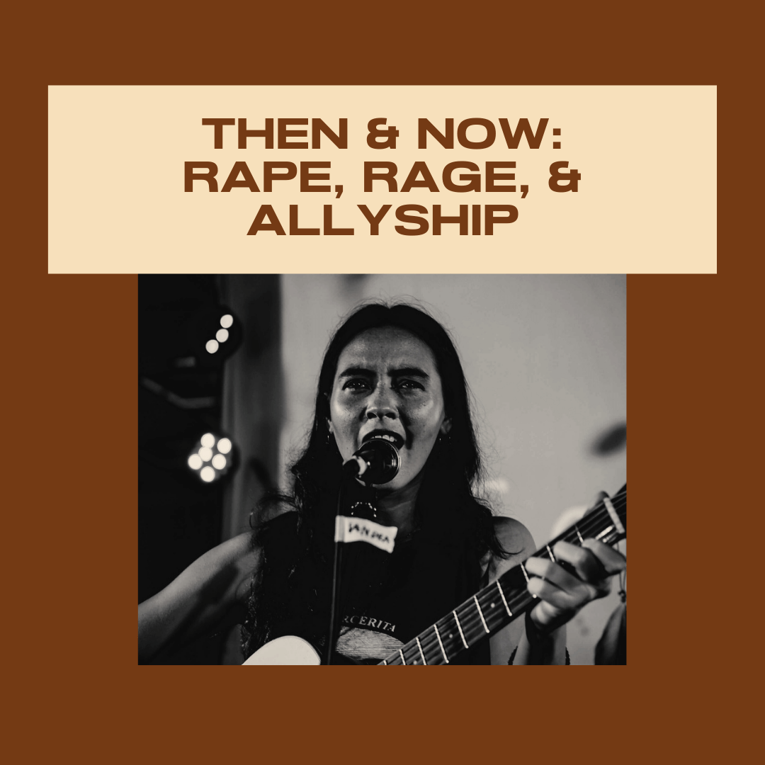 Then &amp; Now: Rape, Rage, &amp; allyship