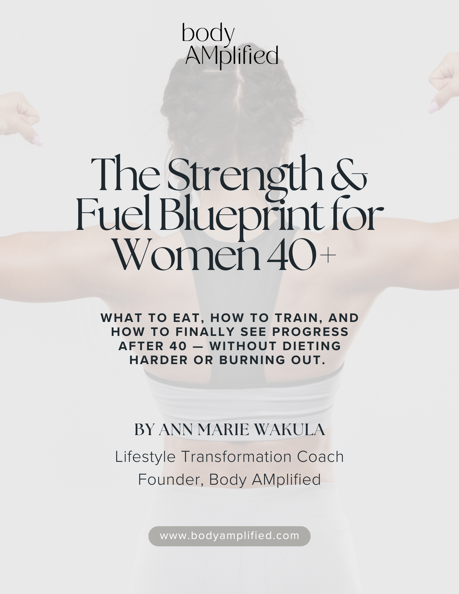 Book cover titled "Body Amplified: The Strength & Fuel Blueprint for Women 40+" by Ann Marie Wakula, featuring a woman flexing her arm with a focus on her muscular arm and back.