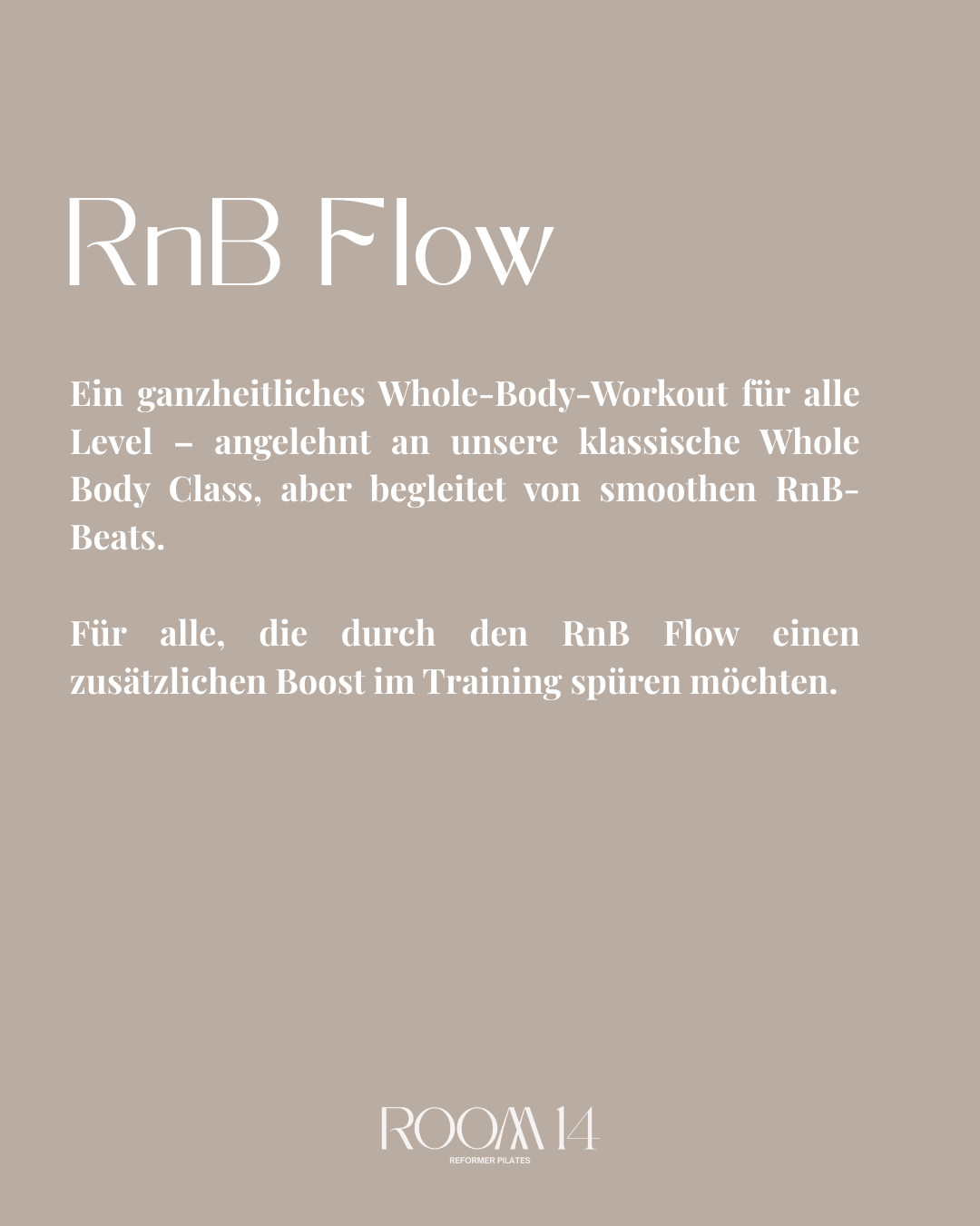 Ein Informationsposter über RnB Flow, ein Whole-Body-Workout, das an klassische Whole Body Classes anlehnt und von RnB-Beats begleitet wird. Es richtet sich an alle, die einen zusätzlichen Trainings-Boost suchen. Das Poster ist beige mit weißem Text 