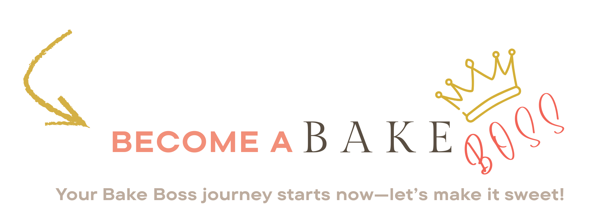 Graphic with text 'Become a Bake Boss', a crown illustration, and the phrase 'Your Bake Boss journey starts now — let's make it sweet!'