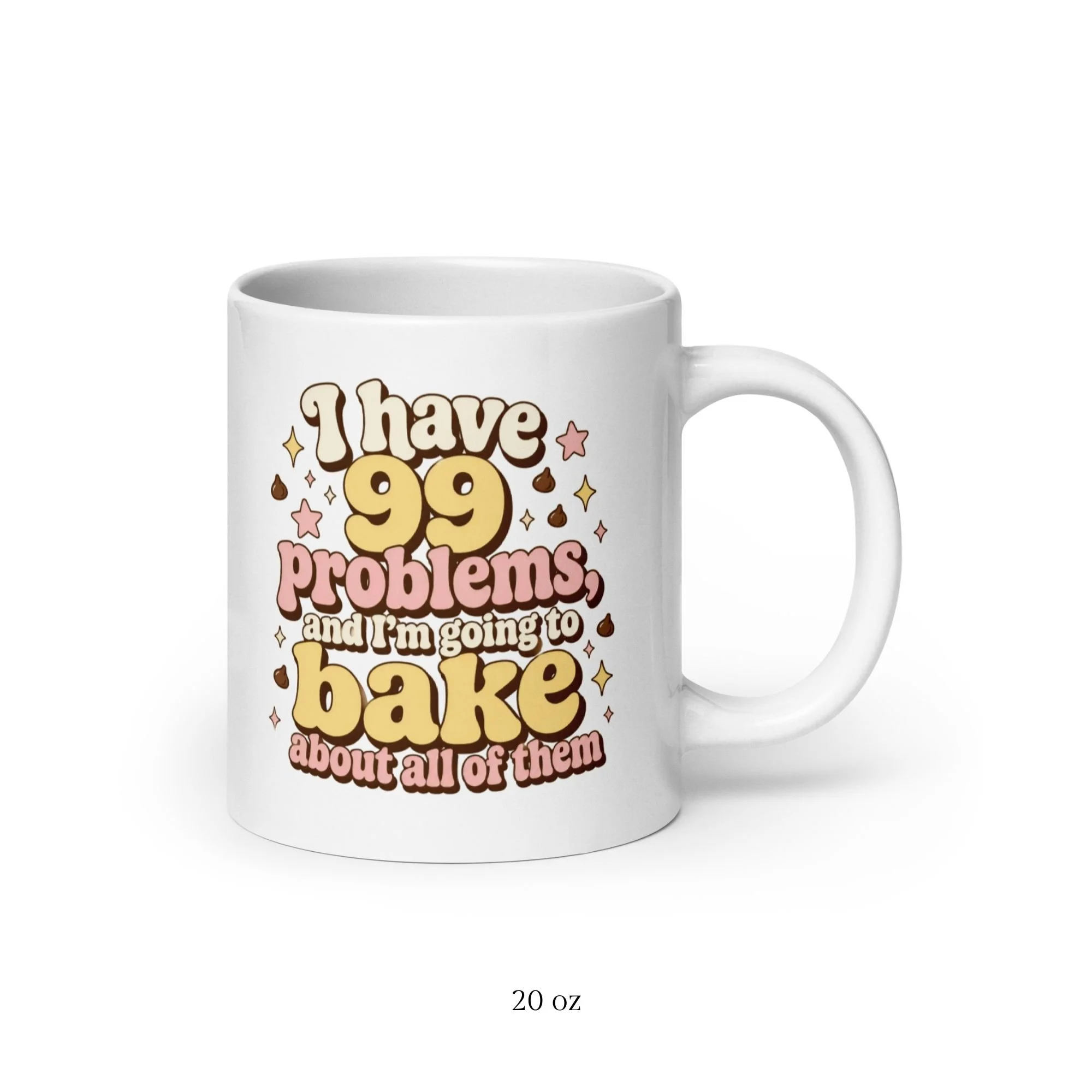 20 oz Labeled Mug Sizes -  I Have 99 Problems And I'm Going To Bake About All Of Them.jpg