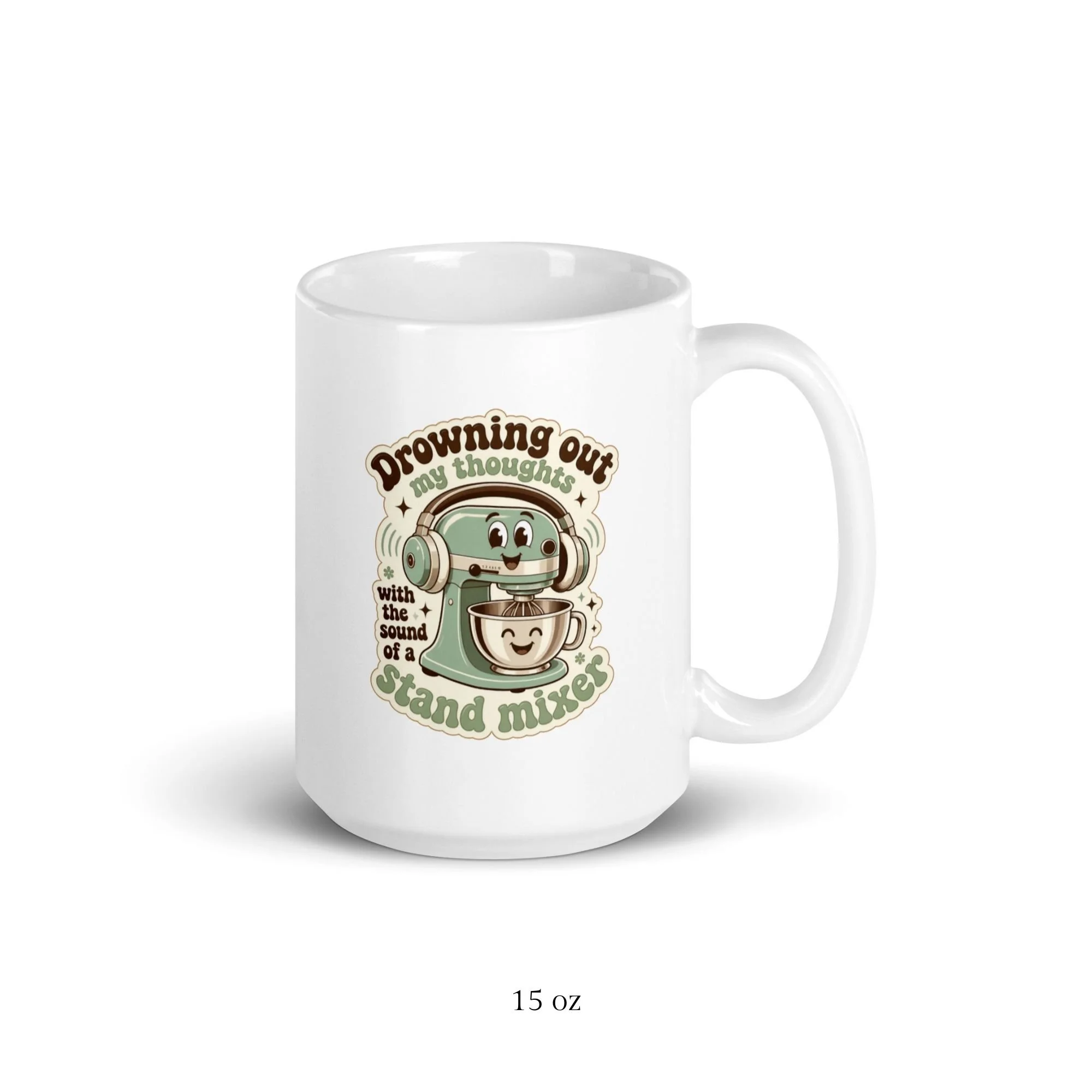 15 oz Labeled Mug Sizes -  Drowning Out My Thoughts With The Sound Of A Stand Mixer.jpg