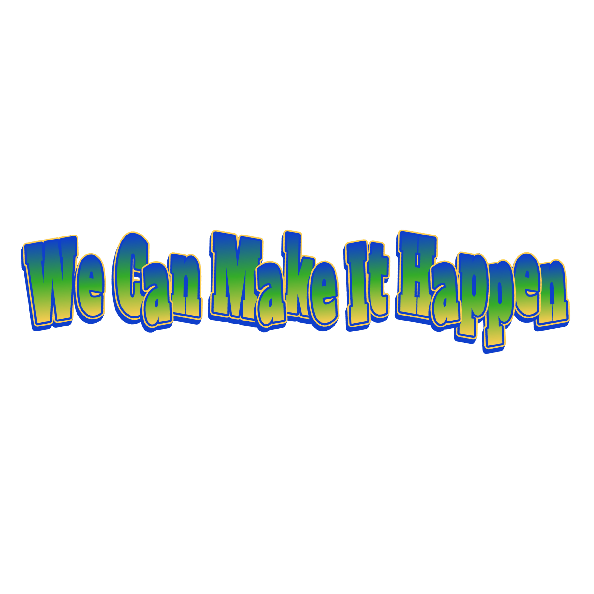 Colorful 3D text that says 'We Can Make It Happen' with a blue, yellow, and green gradient.