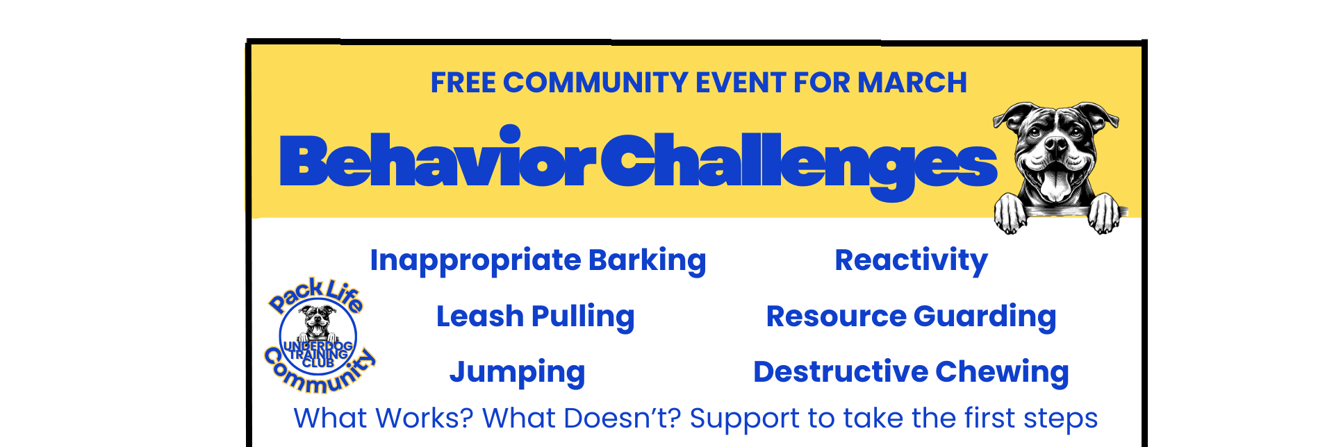 Flyer for a free community event in March titled 'Behavior Challenges' hosted by Pack Life Community and Under Dog Training Club. Features dog-related behavioral issues such as inappropriate barking, leash pulling, jumping, reactivity, resource guarding, and destructive chewing. Includes a graphic of a dog with front paws resting on a surface.