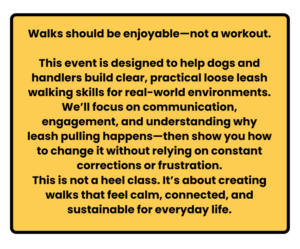 Event sign with yellow background and black border, encouraging enjoyable walks for dogs and handlers through communication, engagement, and understanding, focusing on calm, connected, sustainable walking practices.