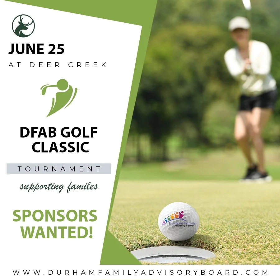 Flyer for the DFAB Golf Classic tournament on June 25 at Deer Creek, supporting families. The flyer features a blurred image of a woman preparing to putt golf ball on green and a golf ball with the Durham Family Advisory Board logo in the foreground.
