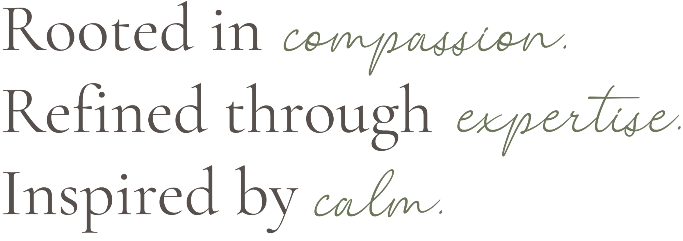 Quote saying: "Rooted in compassion. Refined through experience inspired by calm." in a decorative font.