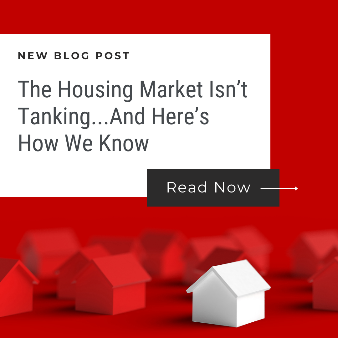 The Housing Market Isn’t Tanking…Here’s Why