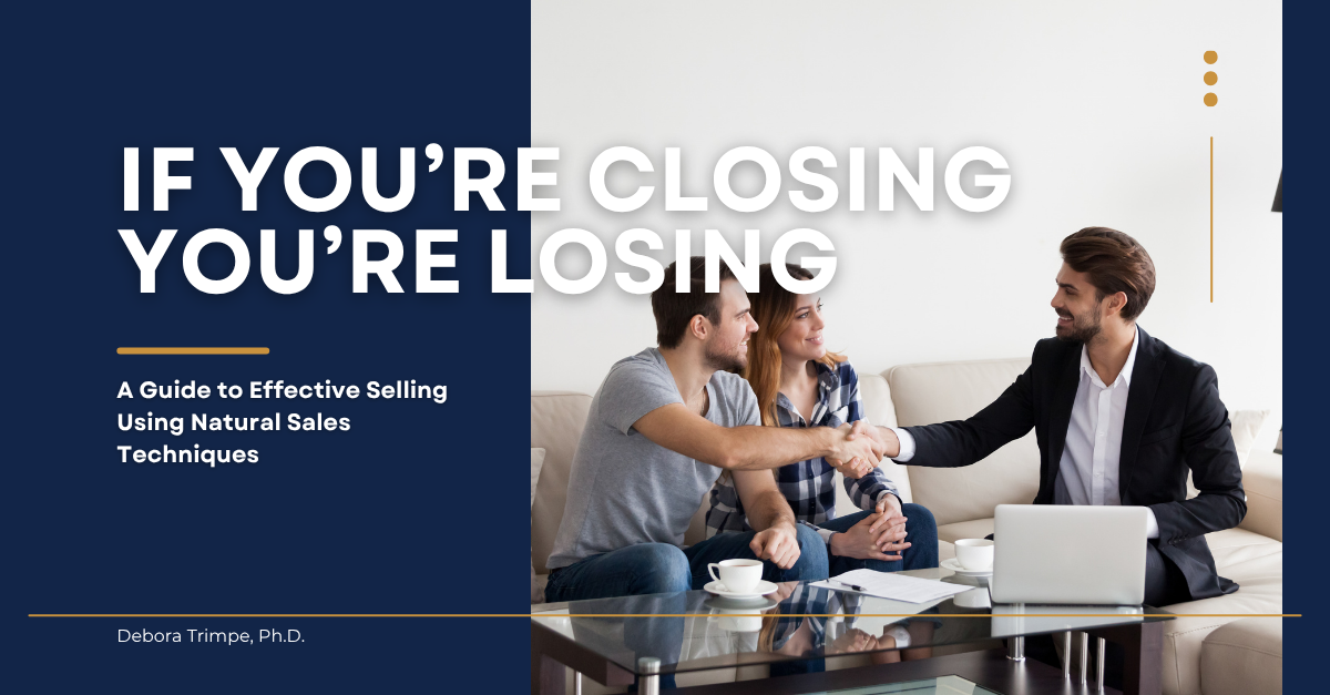 If You’re Closing, You’re Losing: The Counterintuitive Truth About Closing More Sales