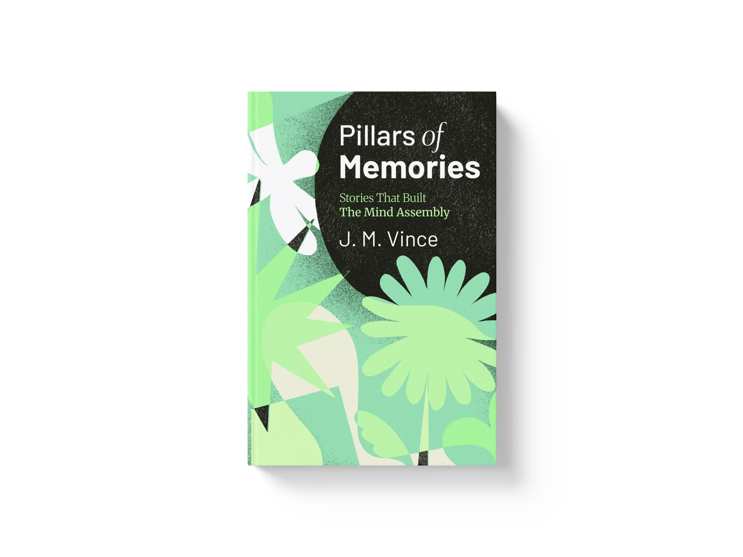 Cover of a book titled "Pillars of Memories: Stories That Built The Mind Assembly" by J.M. Vince. The cover features abstract green and black shapes with floral designs.