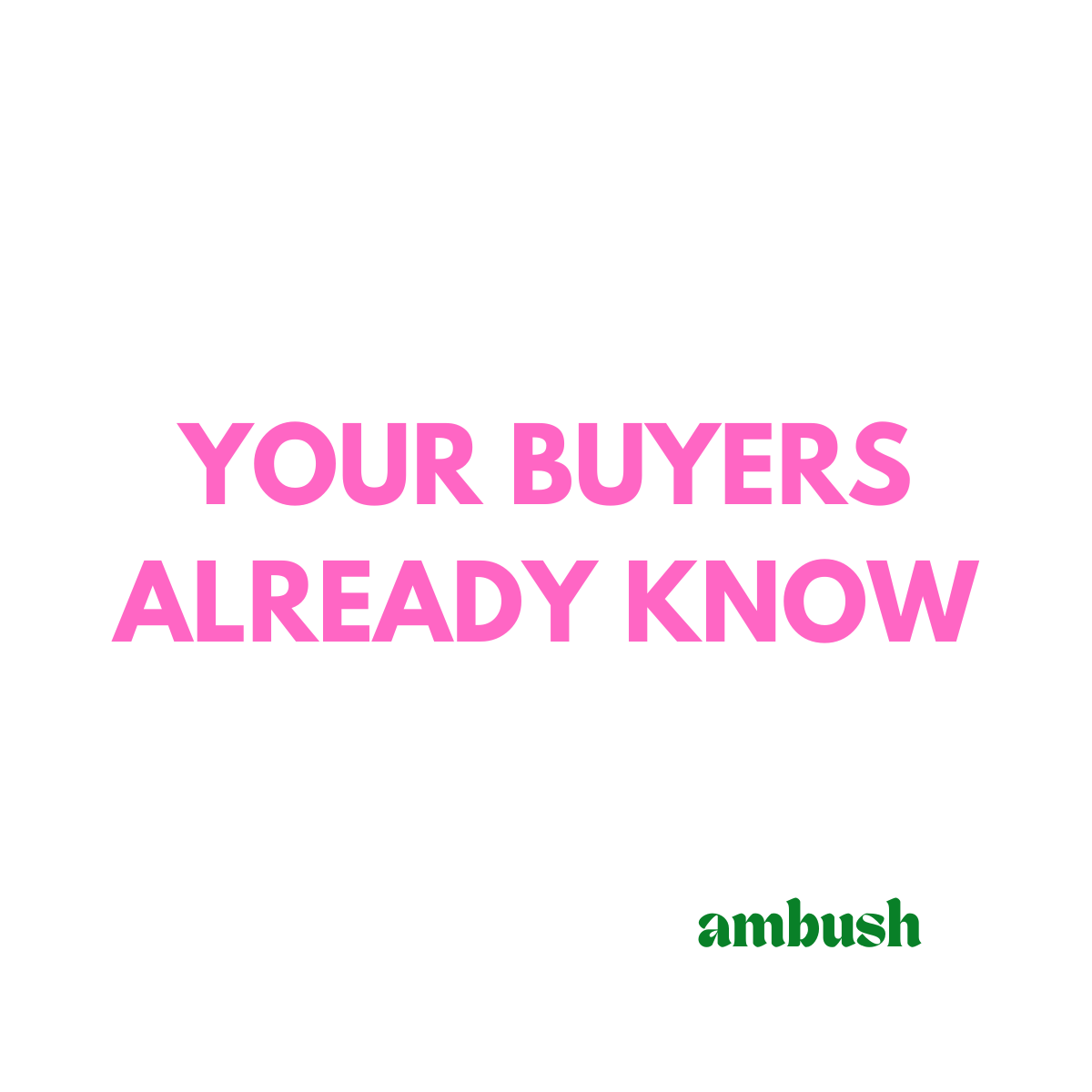 Your Buyers Already Know. Now What?