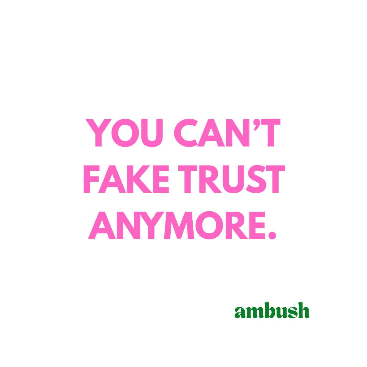 You Can't Fake Trust Anymore