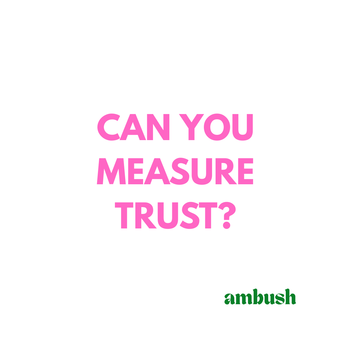 Can You Measure Trust?