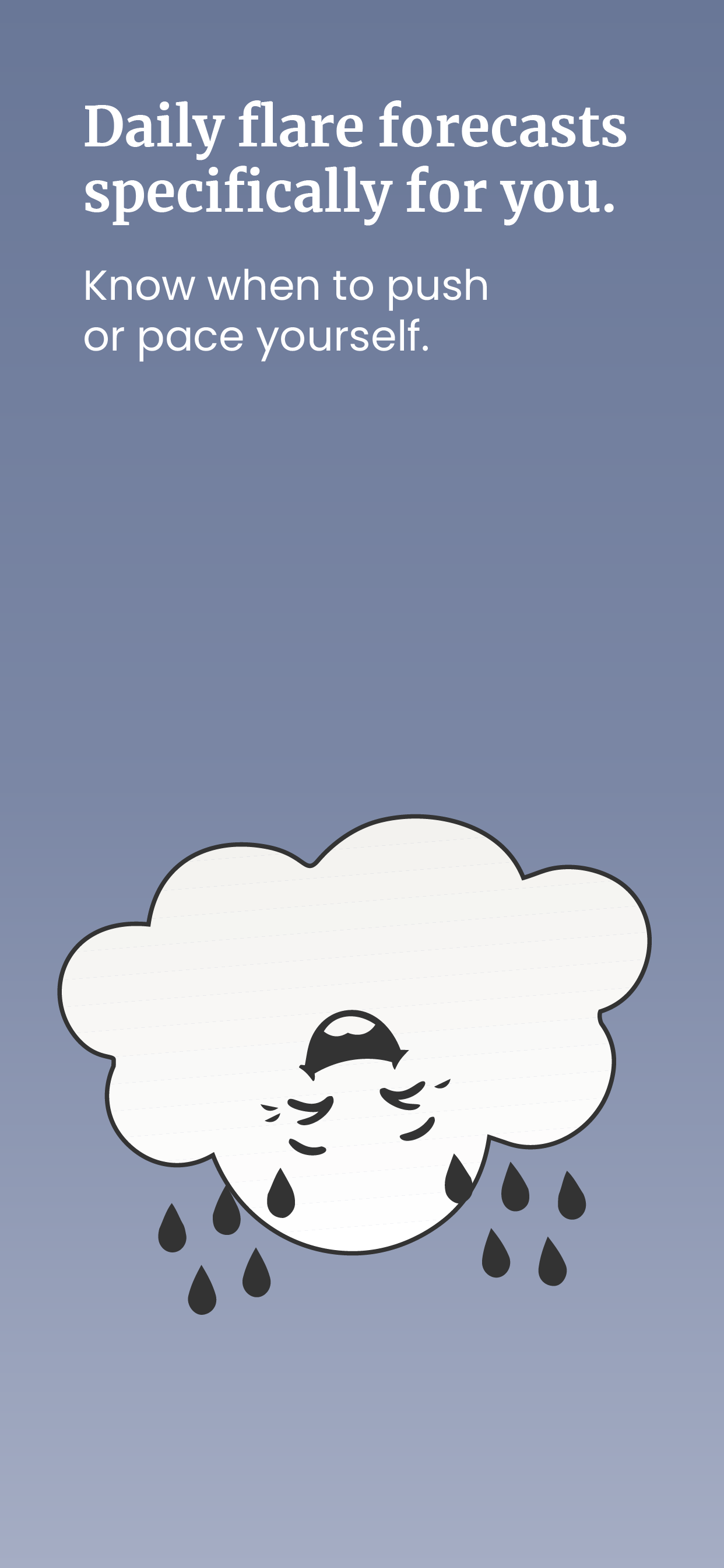 A graphic with a blue background saying 'Daily flare forecasts specifically for you. Know when to push or pace yourself.' Below the text, there is a cartoon-style cloud with a sad face, closed eyes, and black tears falling from it.