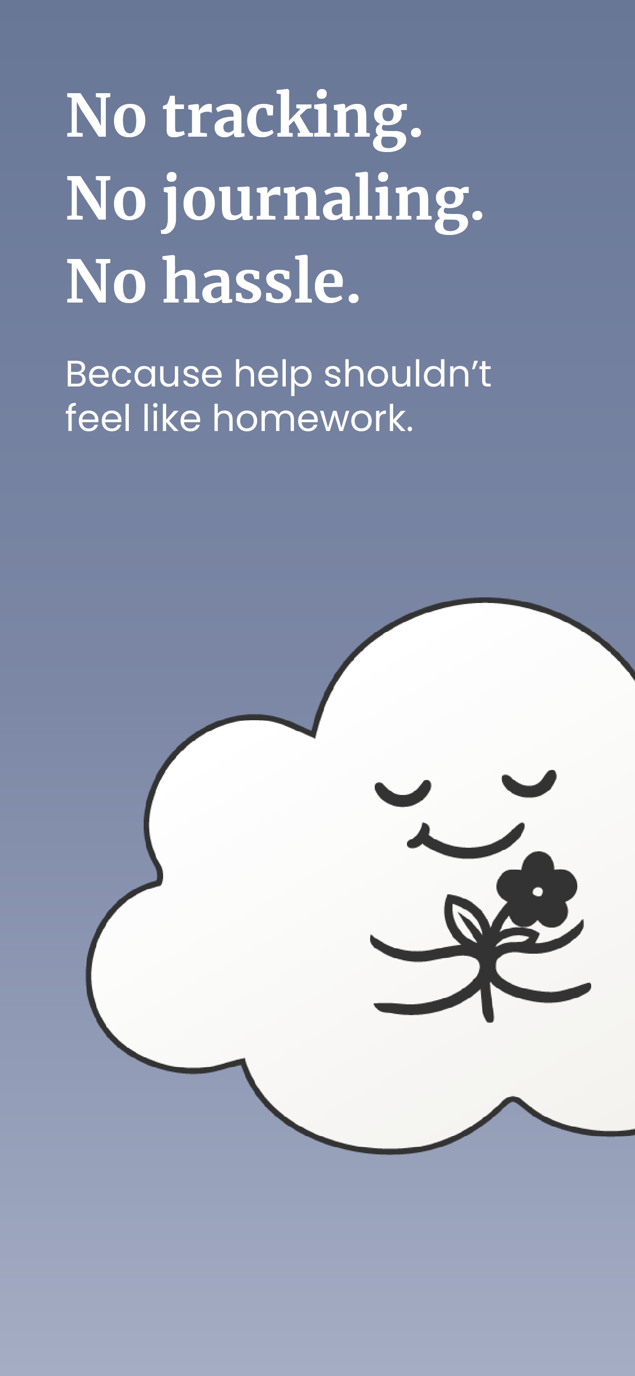 A calming illustration features a smiling cloud holding a small flower, alongside text promoting mental health by avoiding tracking, journaling, and hassle, suggesting that help shouldn't feel like homework.