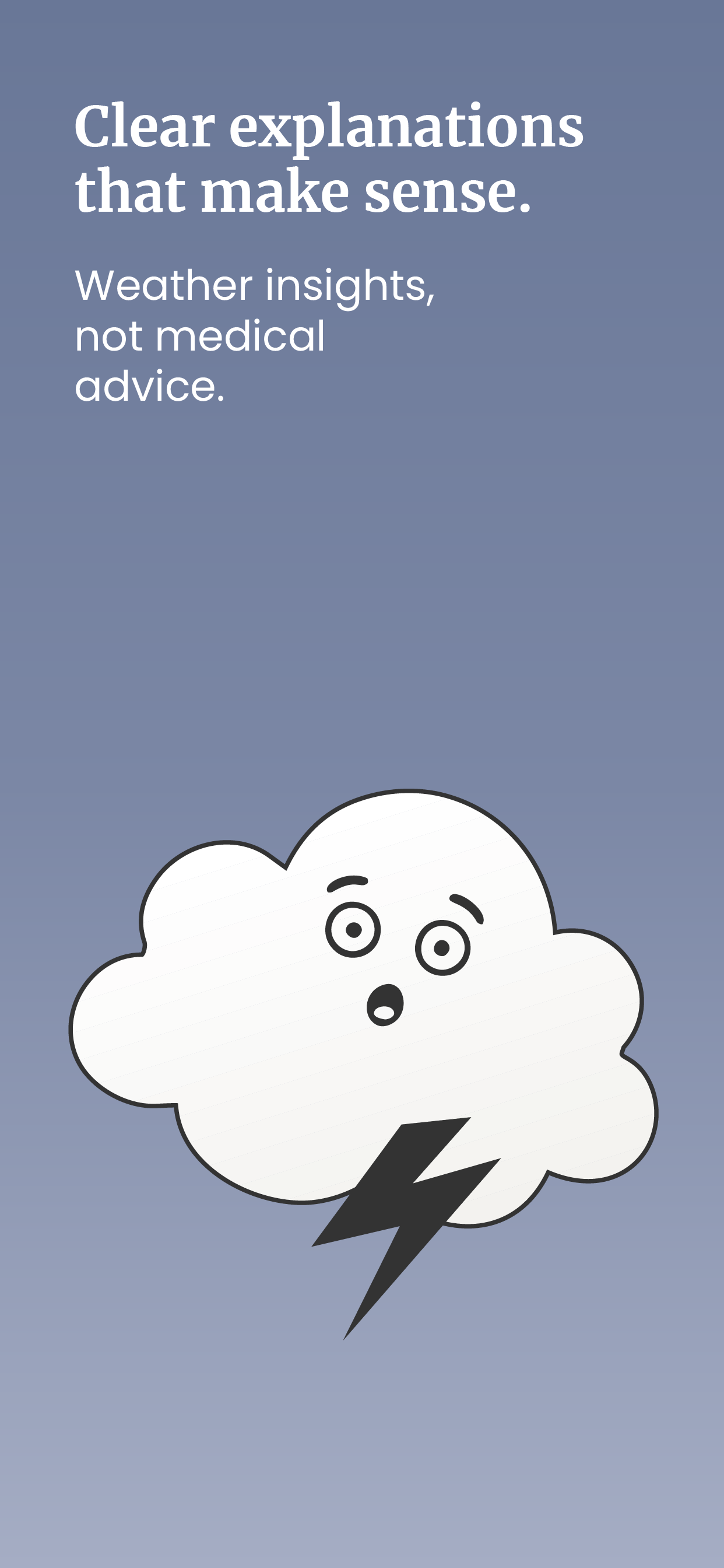 A weather app screen showing a cloud with a surprised face and lightning bolt, with the message: 'Clear explanations that make sense. Weather insights, not medical advice.'
