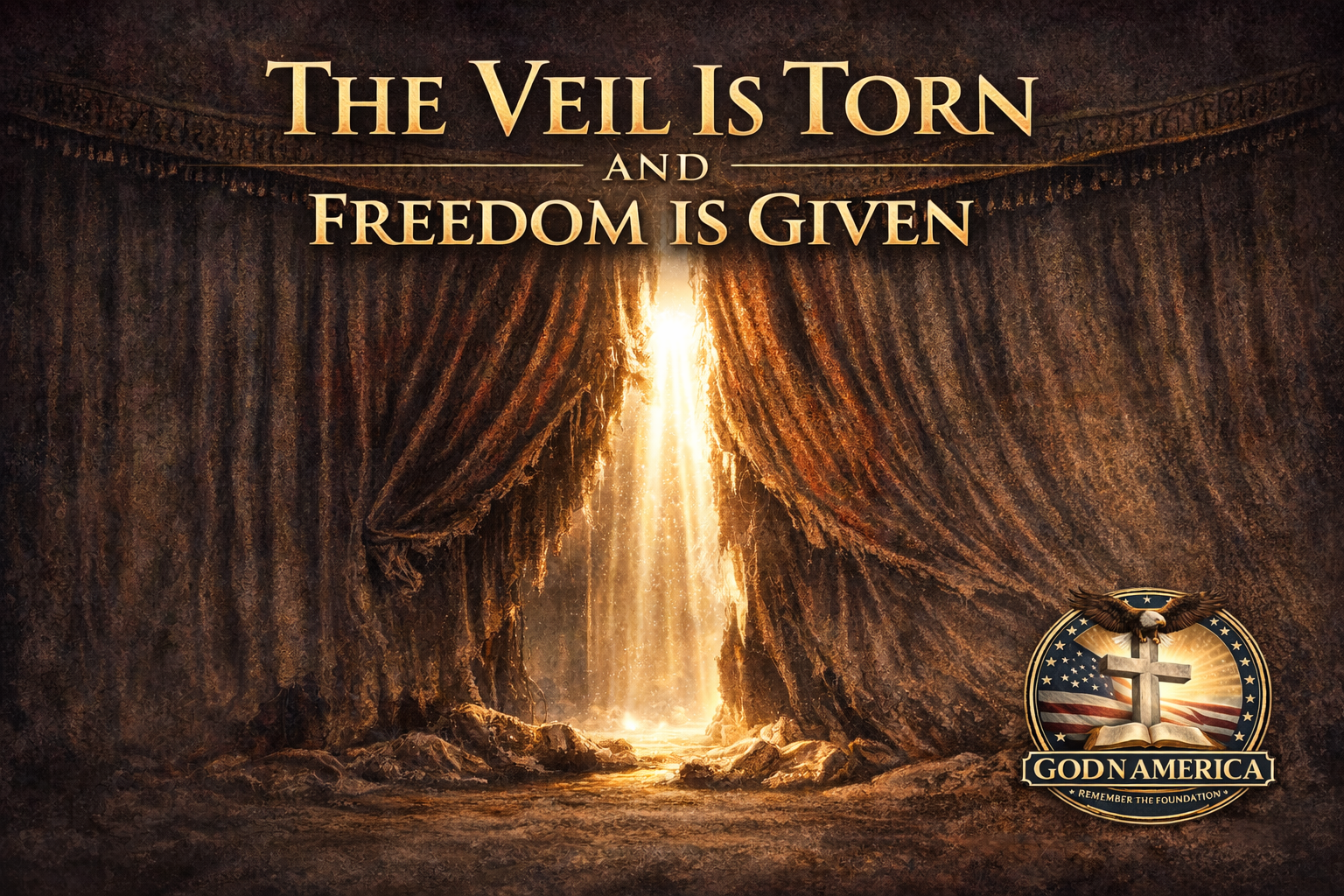 The Veil is Torn and Freedom is Given