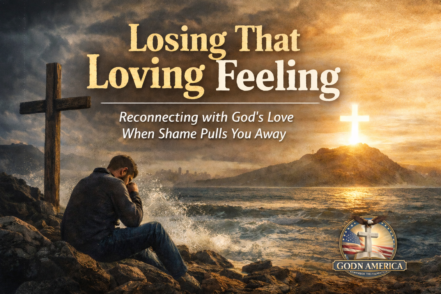 Losing That Loving Feeling: Reconnecting with God's Love When Shame Pulls You Away