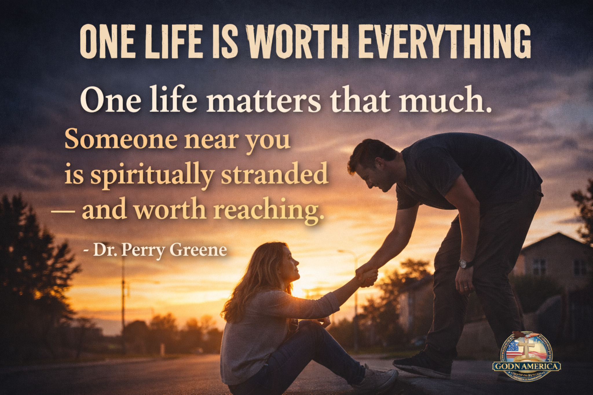 One Life Is Worth Everything: Dr. Perry Greene on the Value of One Soul and the Hope for America