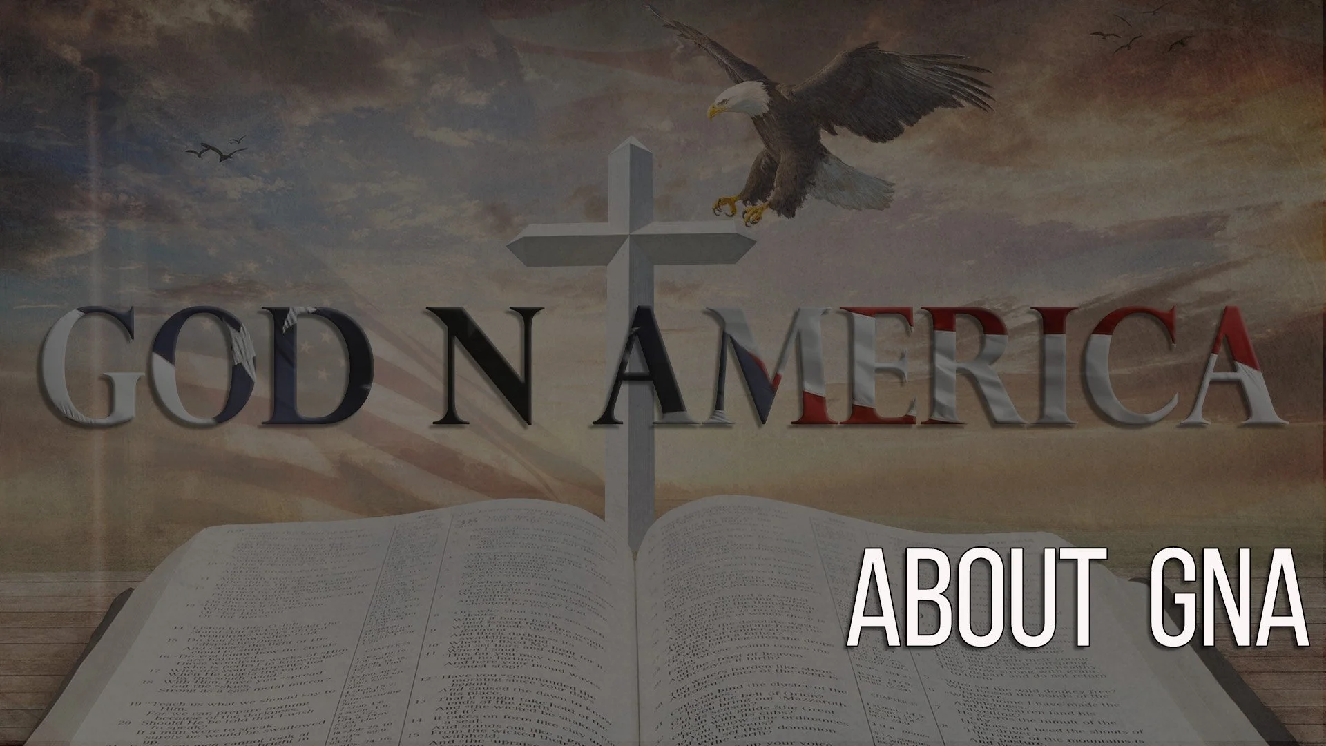 Open Bible in front of a backdrop with a cross, eagle, and American flag. Overlaid text reads 'GOD IN AMERICA' with a smaller text 'ABOUT GNA'.