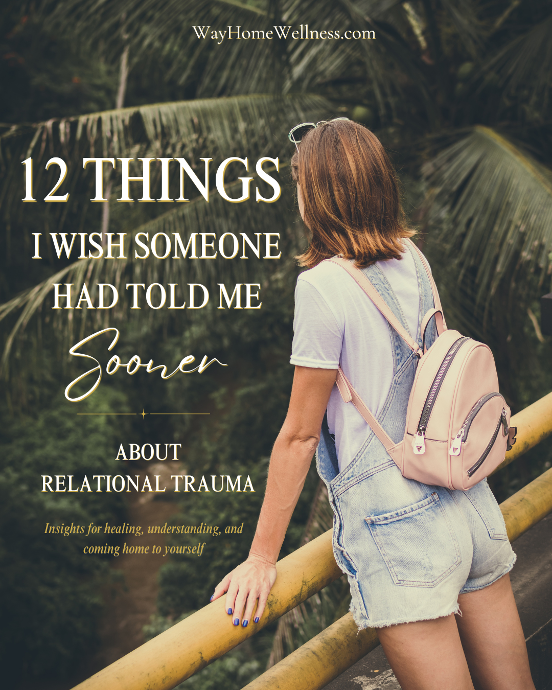 12 Things I Wish Someone Had Told Me Sooner About Relational Trauma