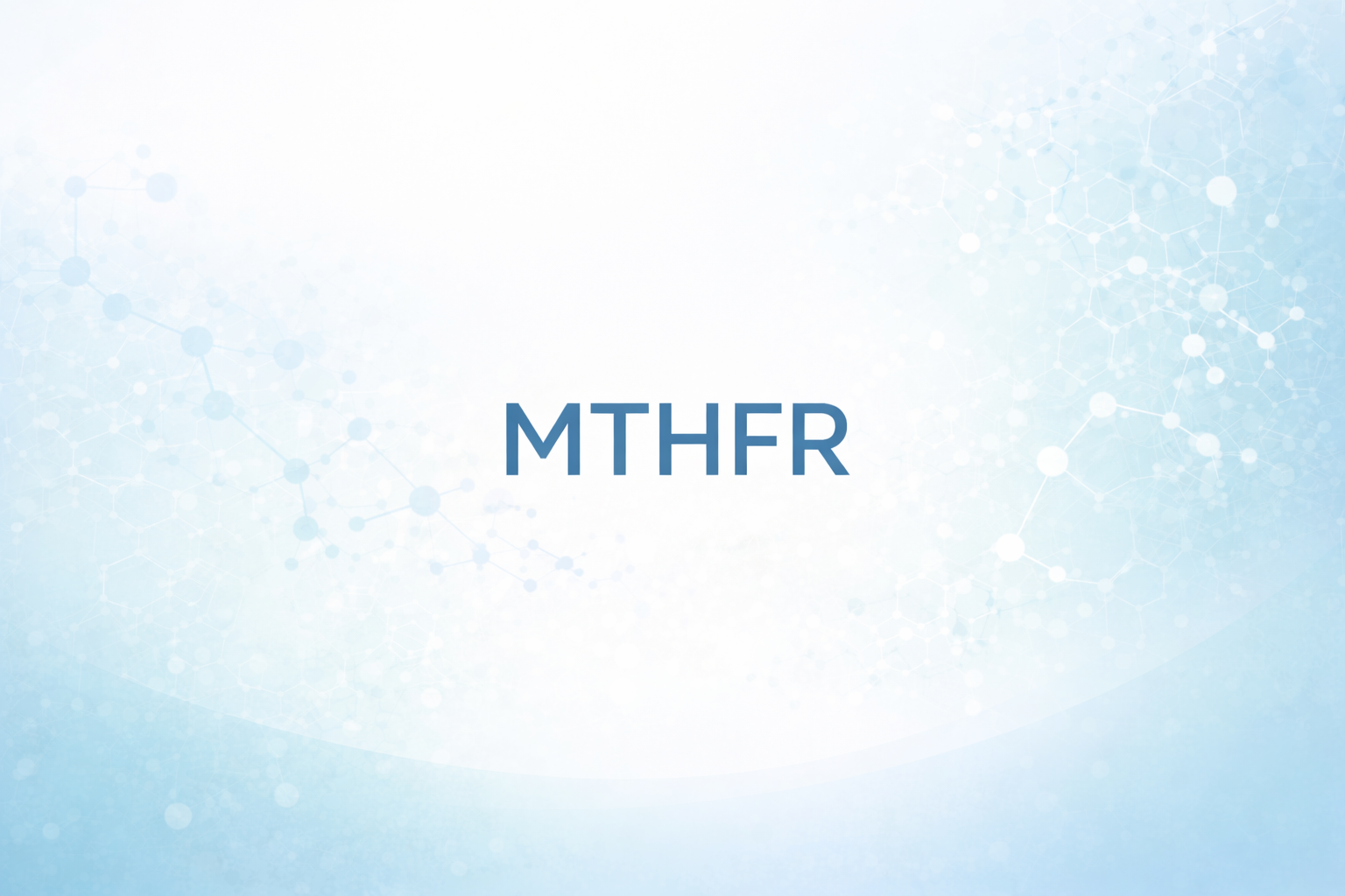 MTHFR Gene: What You Need to Know