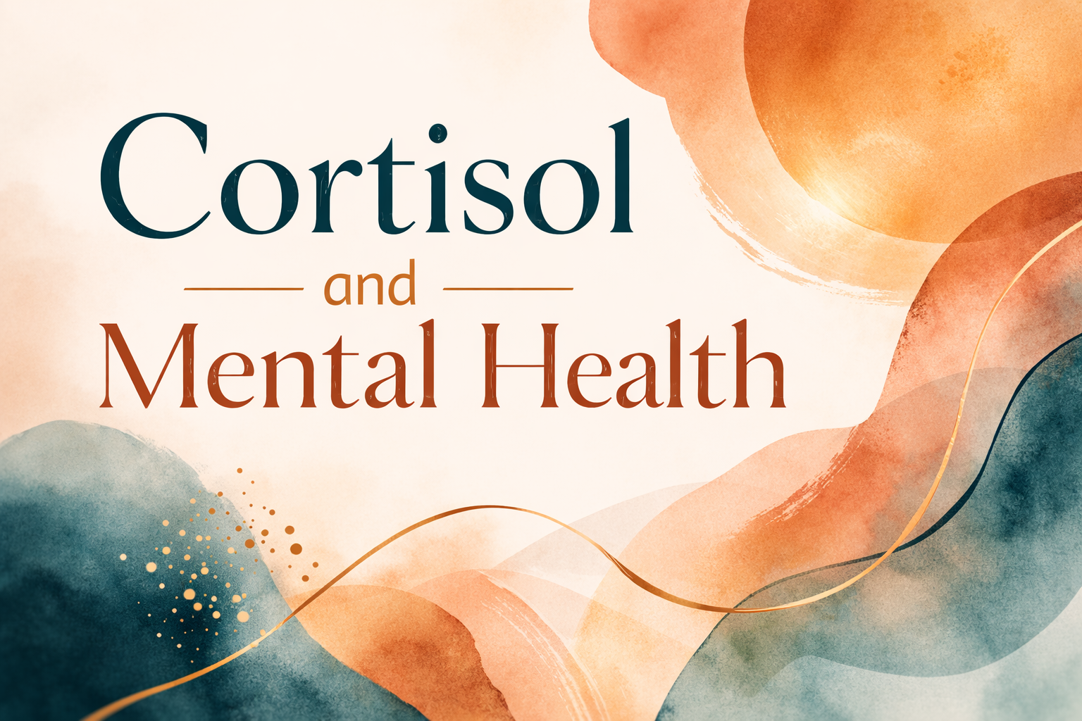 Cortisol and Mental Health: Understanding the Stress Hormone