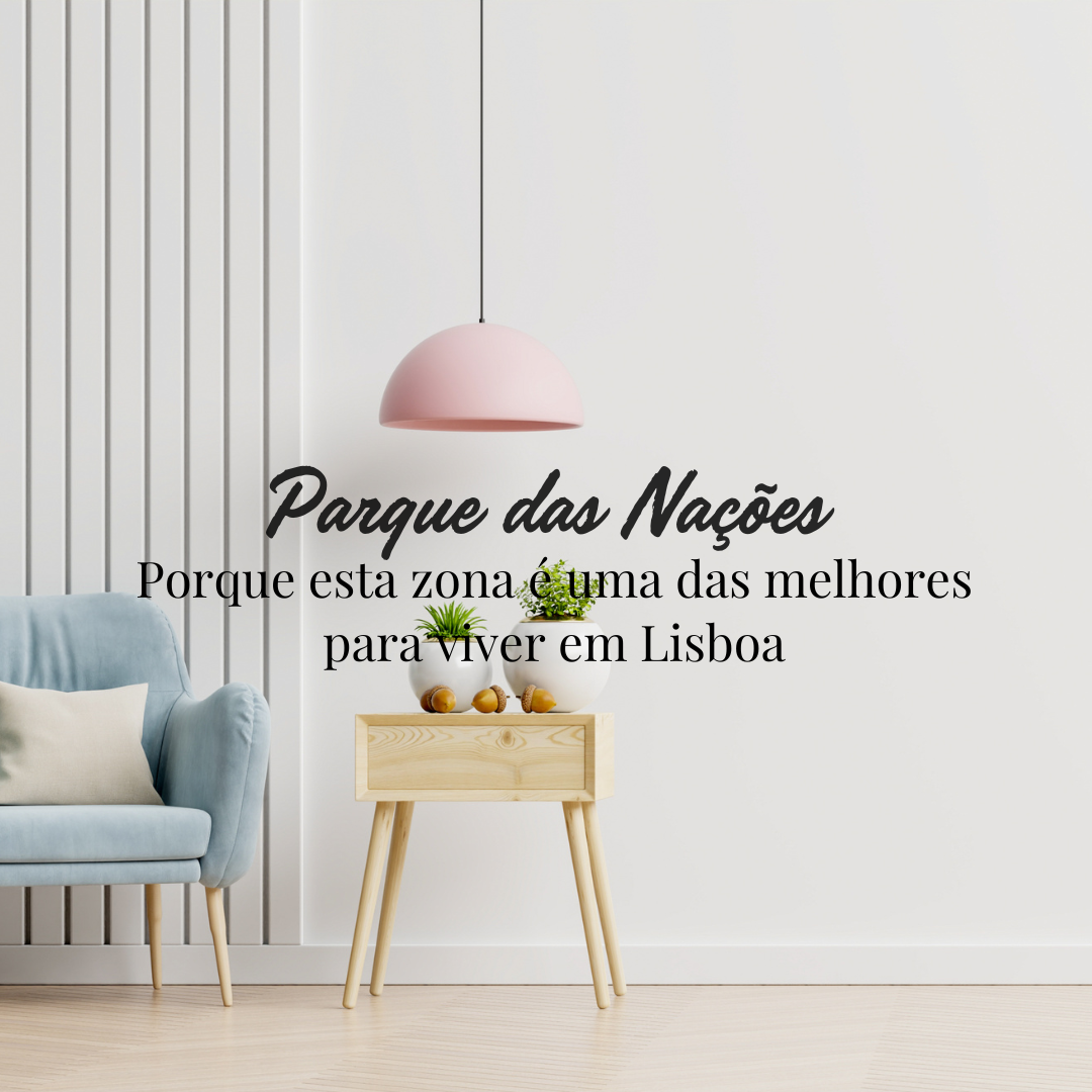Parque das Nações: porque esta zona é uma das melhores para viver em Lisboa