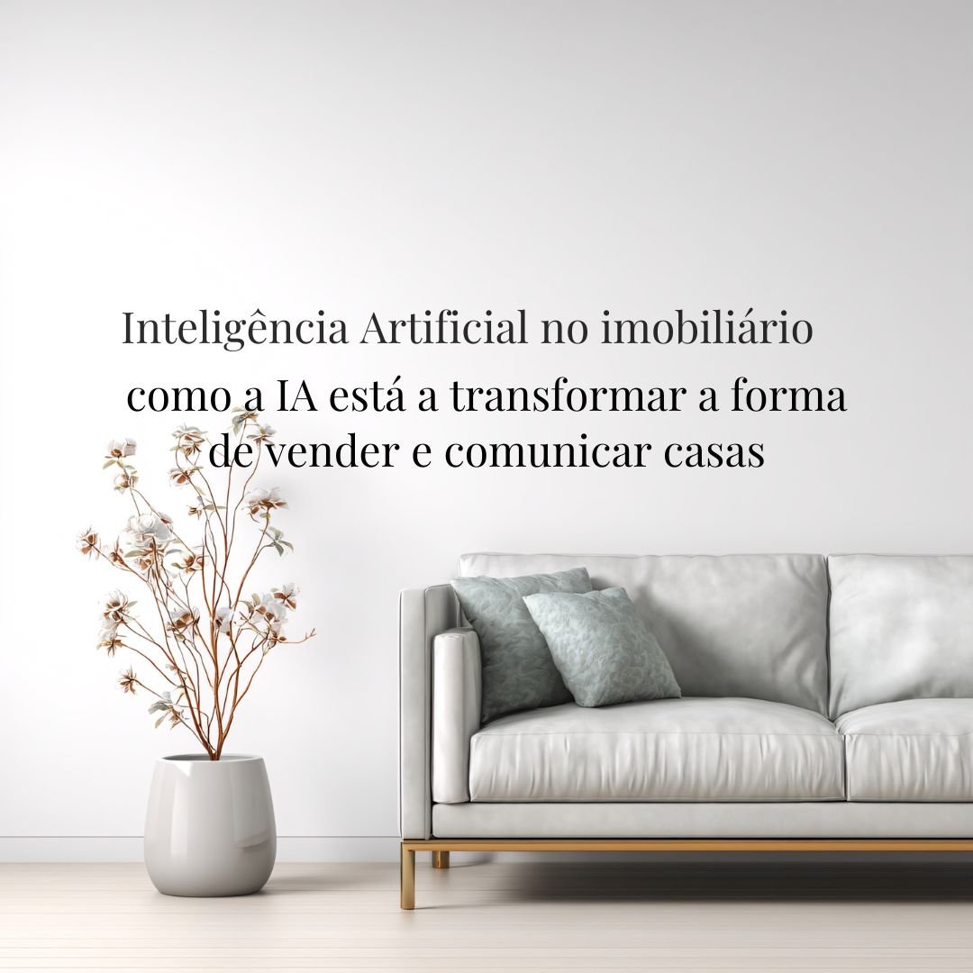 Inteligência Artificial no imobiliário: como a IA está a transformar a forma de vender e comunicar casas
