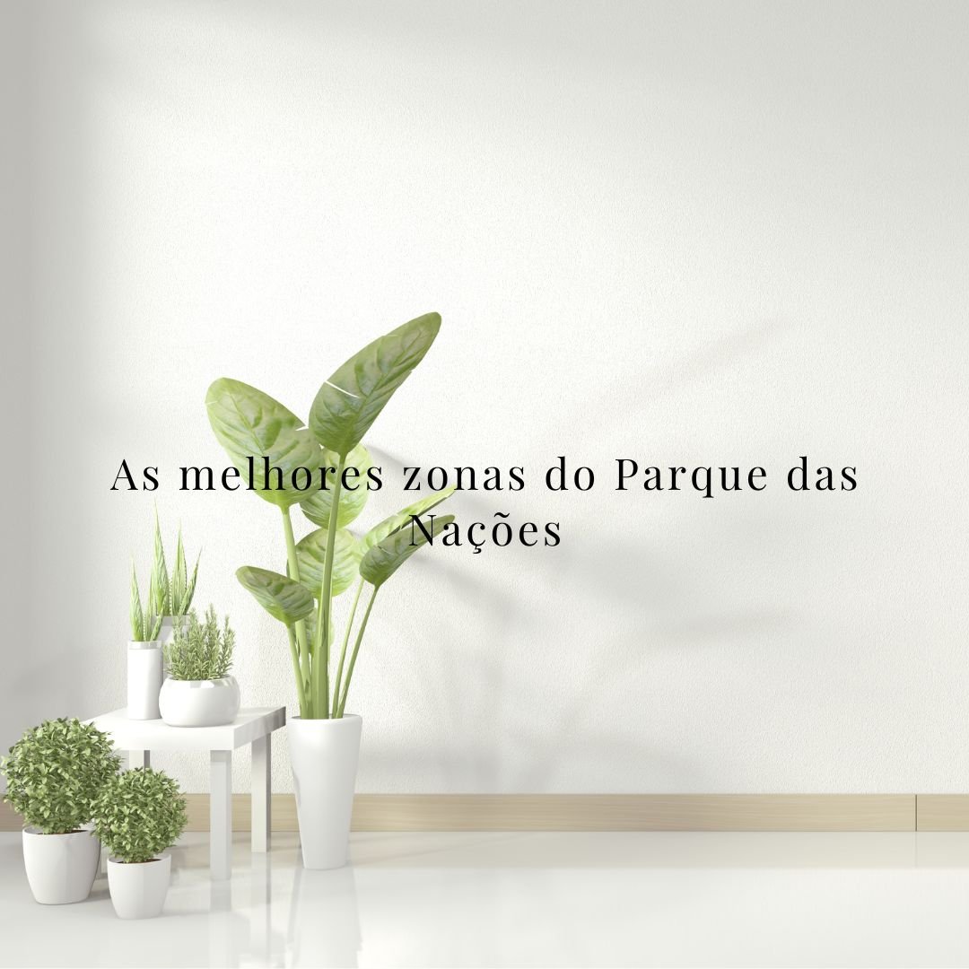 As melhores zonas do Parque das Nações para viver (Guia completo 2026