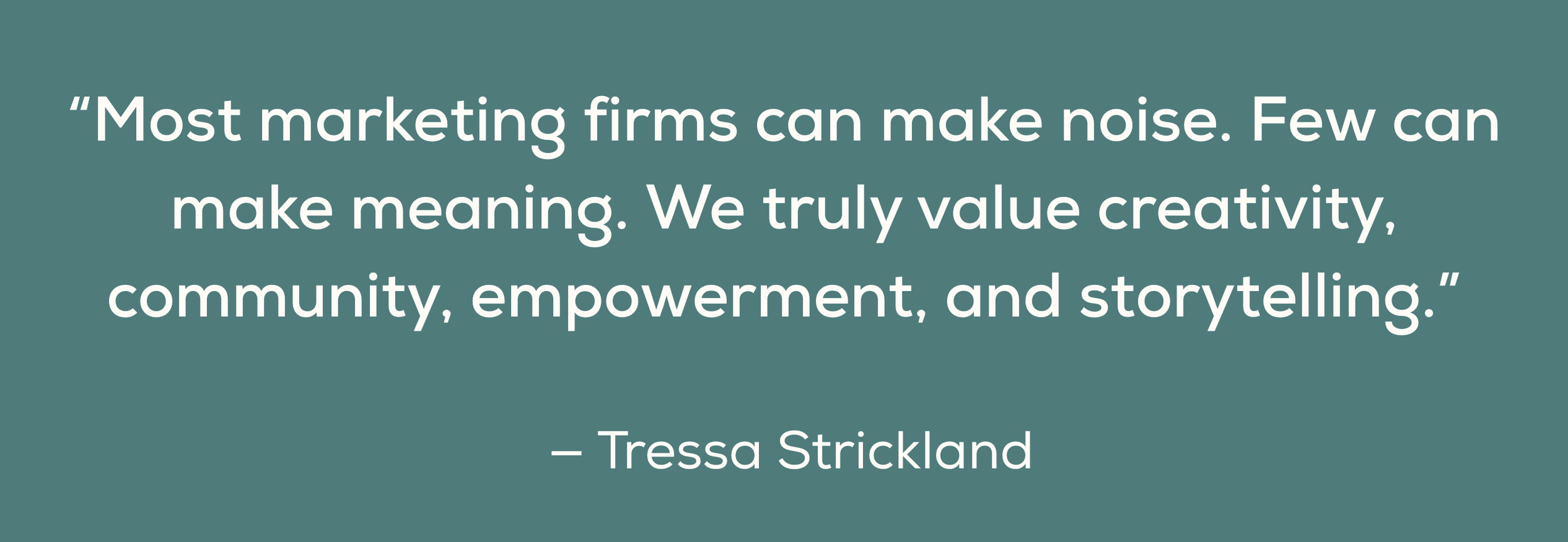 Quote by Tressa Strickland about the value of creativity, community, empowerment, and storytelling, displayed on a teal background
