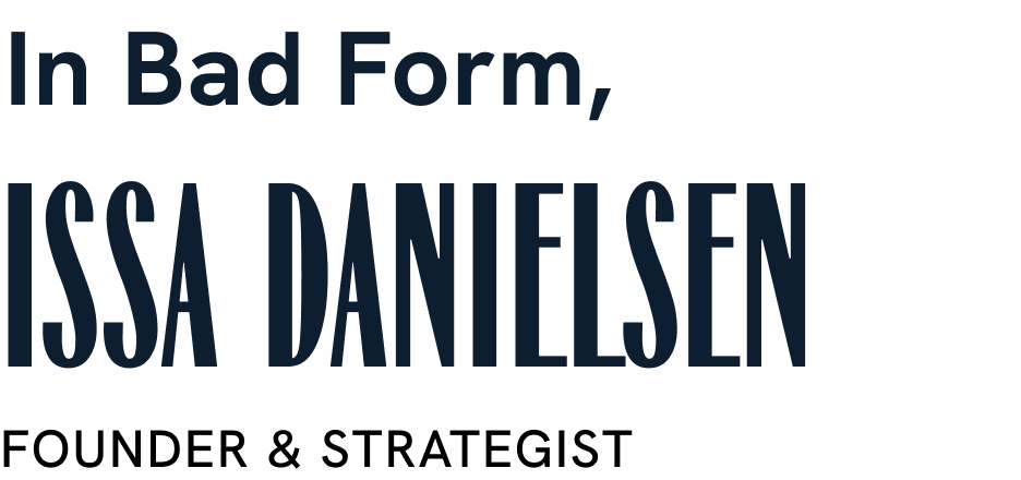 Text stating 'In Bad Form, ISSA DANIELSEN' in a bold, dark font on a black background.