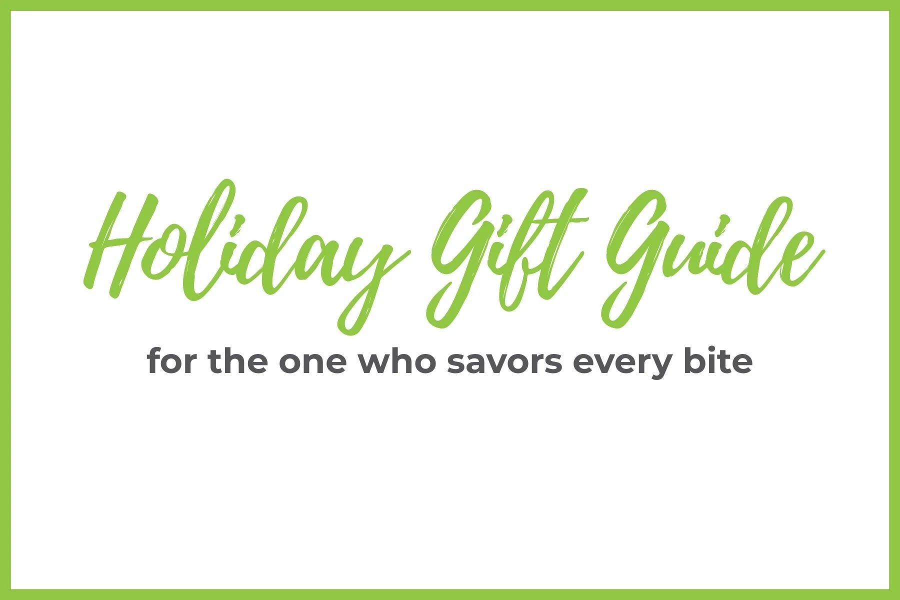 Holiday Gift Guide: For the One Who Savors Every Bite