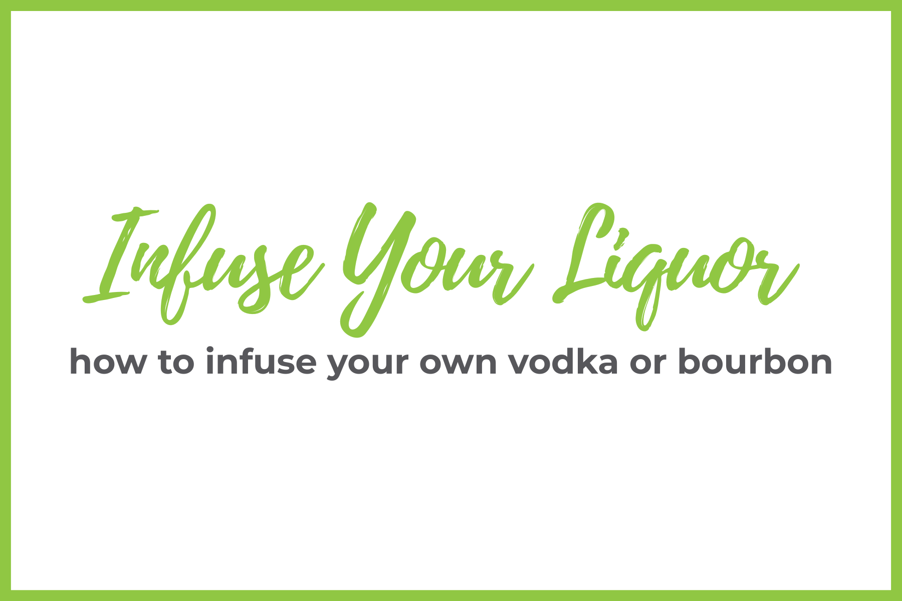 How to Infuse Your Own Vodka or Bourbon