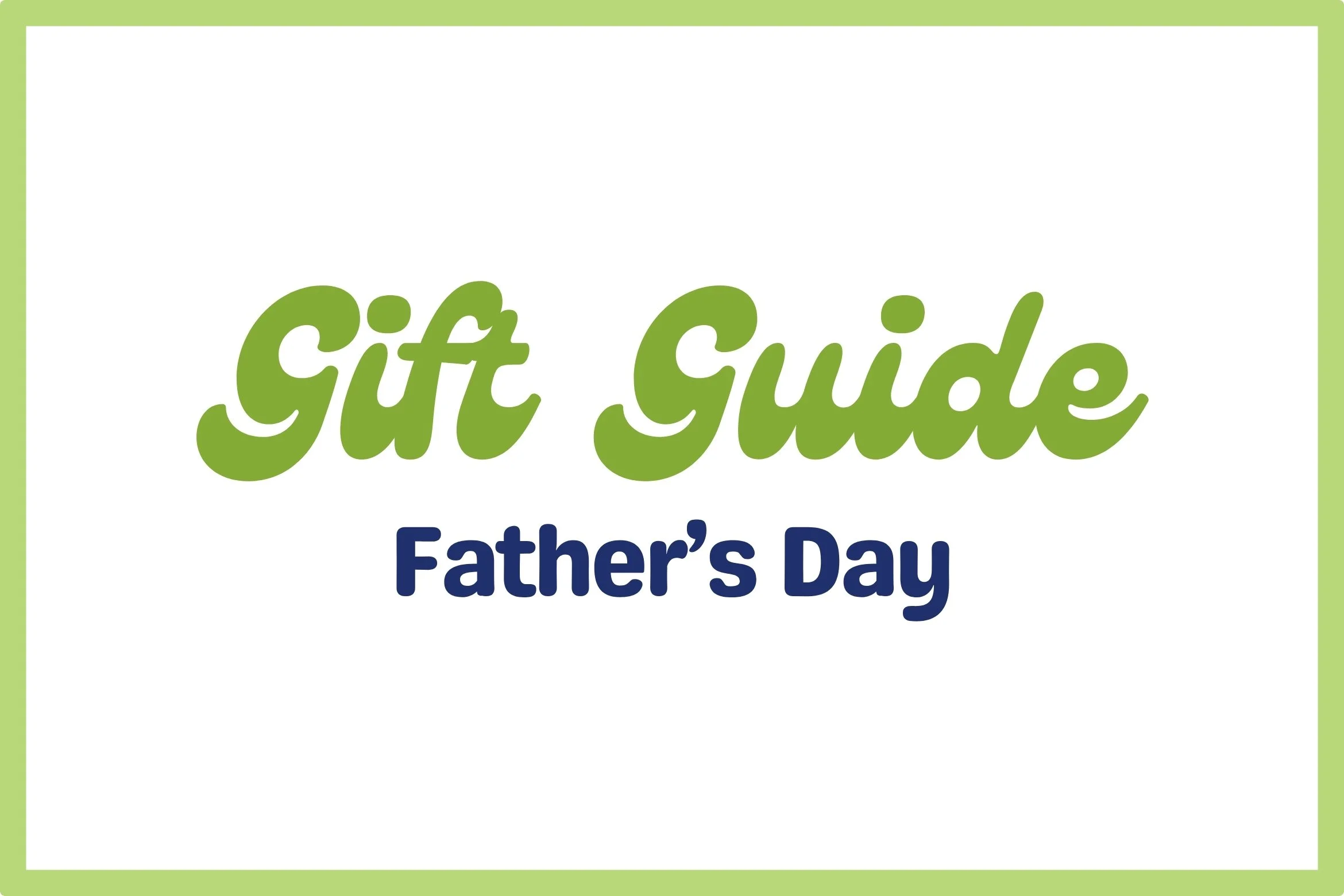 The Father's Day Gift Guide: Everything Dad Deserves (and Then Some)