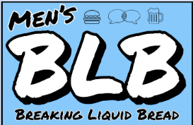 Dec 18th - Men’s BLB (Breaking Liquid Bread)