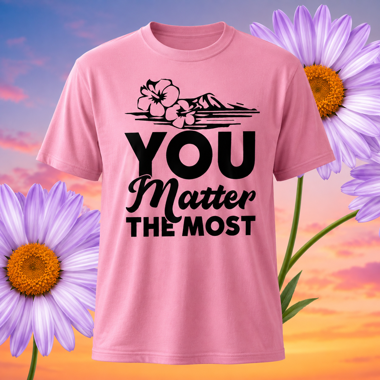 You Matter the Most Adult T-Shirt | Inspirational Tee