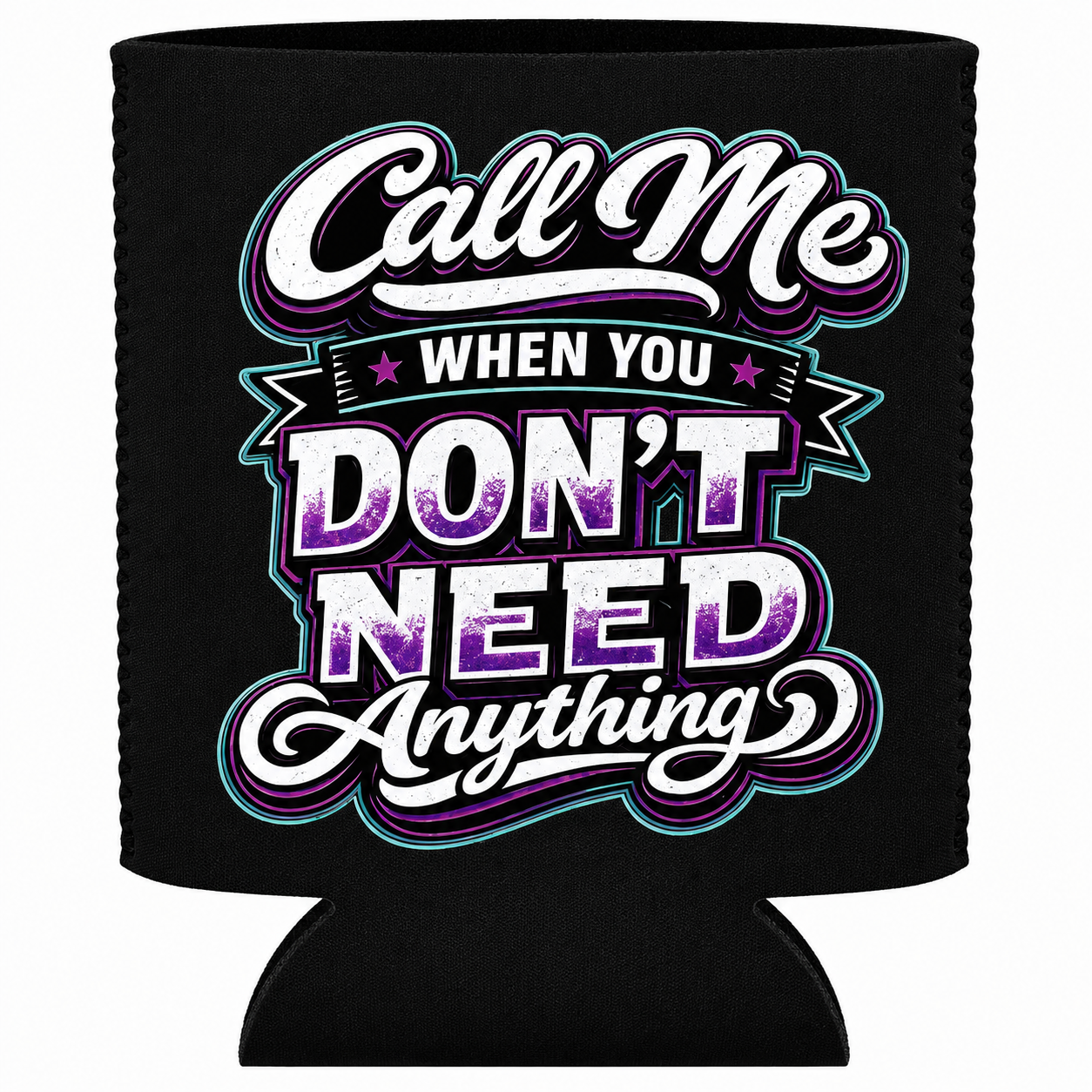 Call Me When You Don't Need Anything Funny Can Cooler