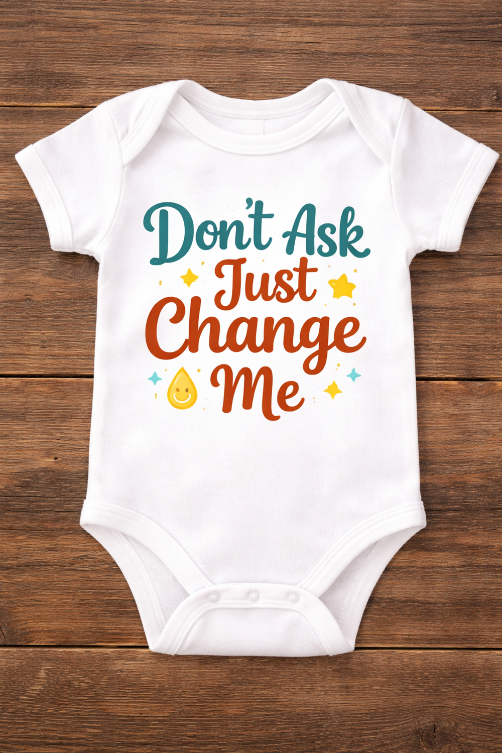 Don’t Ask, Just Change Me Onesie