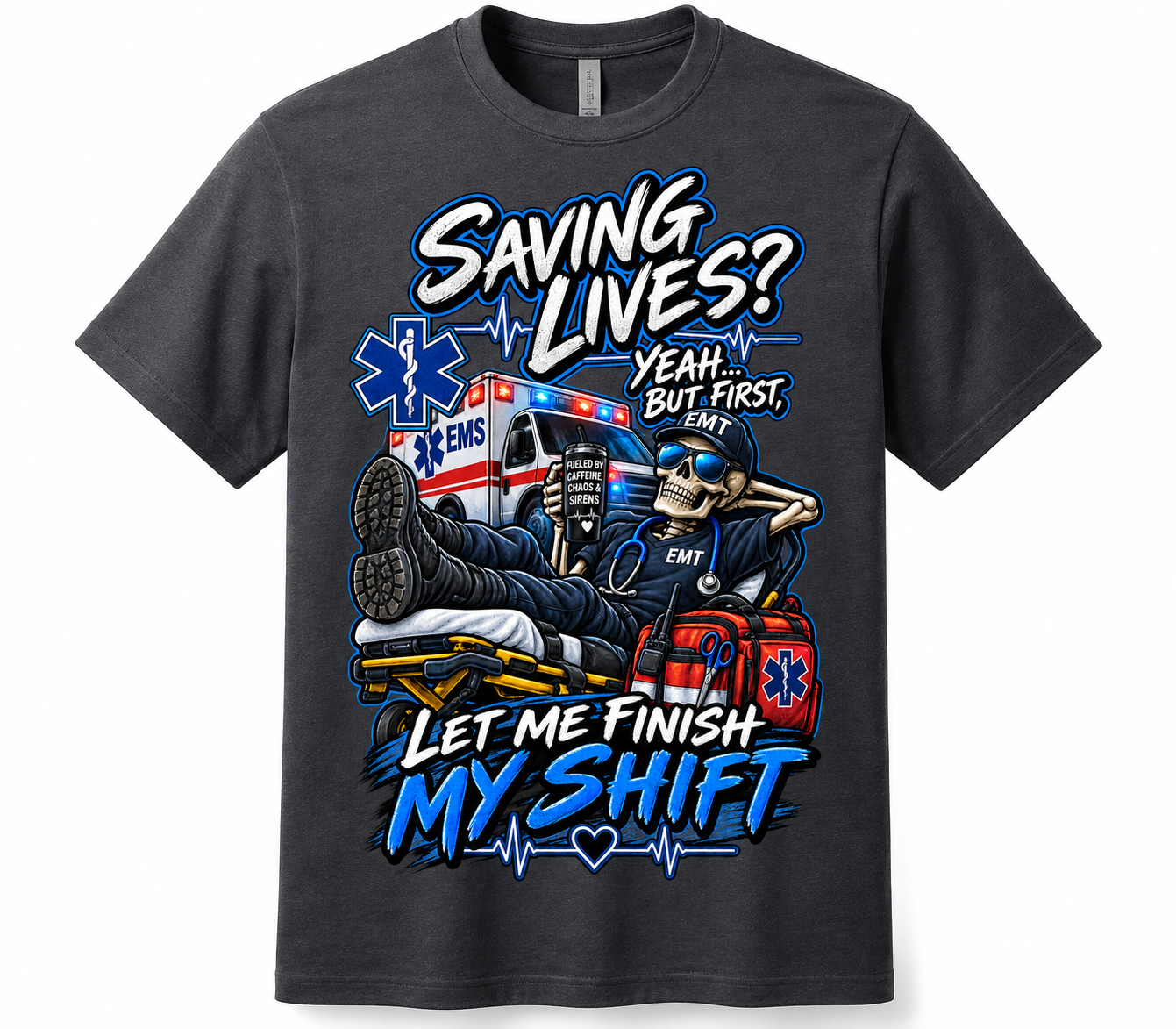 Saving Lives? Yeah… But First, Let Me Finish My Shift EMT T-Shirt