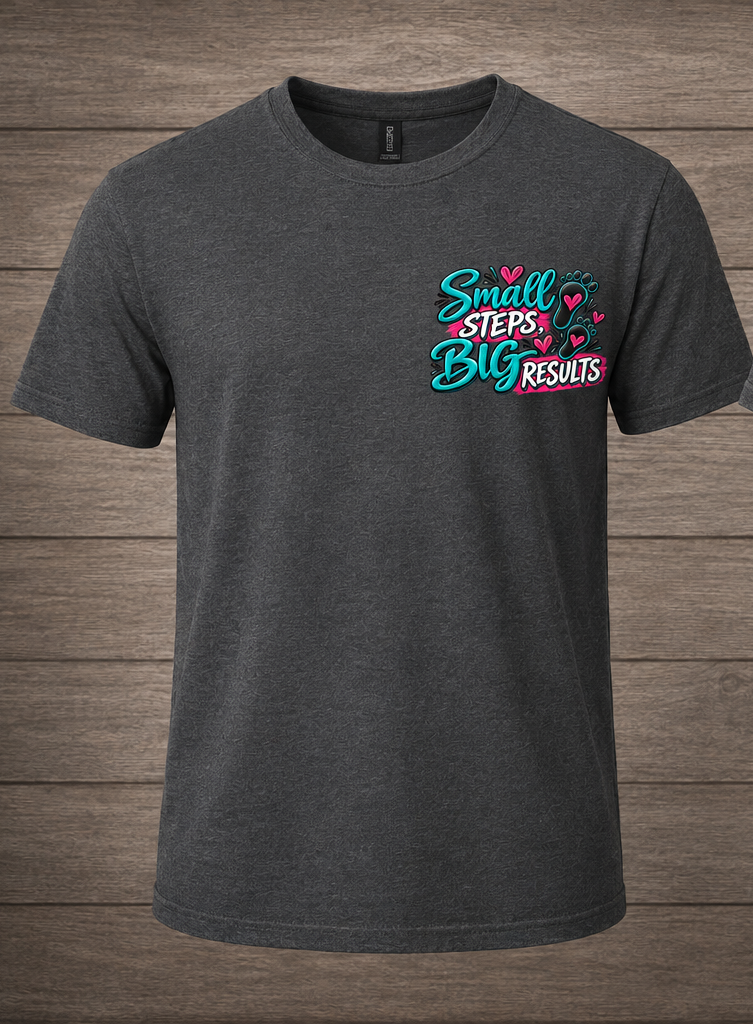Small Steps, Big Results – Inspirational Graphic tee front.png