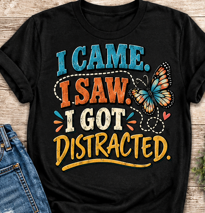 I+CAME.+I+SAW.+I+GOT+DISTRACTED+mock+up+Black.png