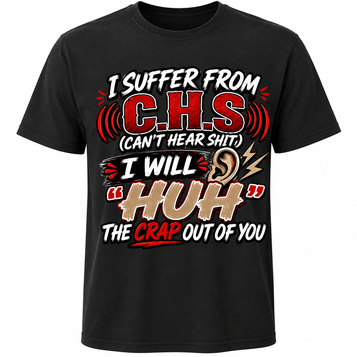 I Suffer From C.H.S. – Can’t Hear Shit Funny T-Shirt