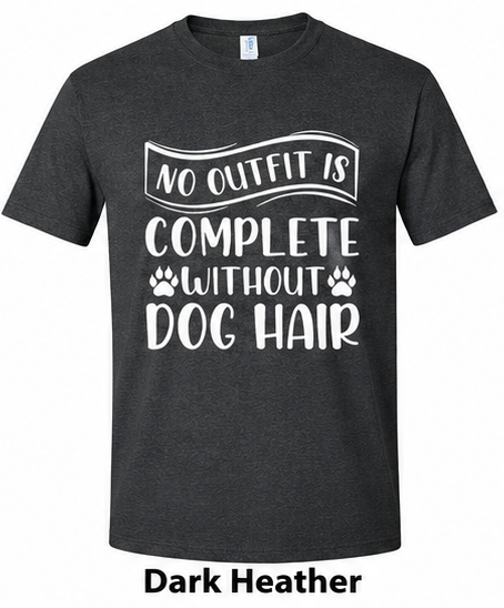 No Outfit Is Complete Without Dog Hair Adult T-Shirt