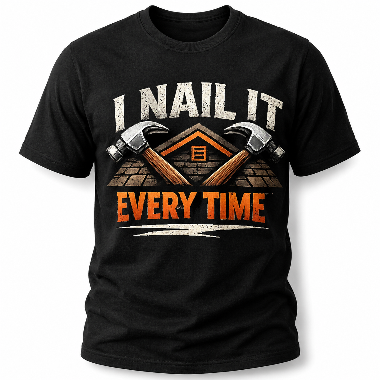 I Nail It Every Time Roofer T-Shirt