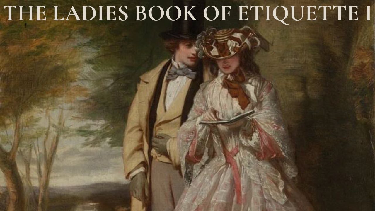 Excerpts from The Ladies Book of Etiquette, and Manual of Politeness by Florence Hartley, 1860