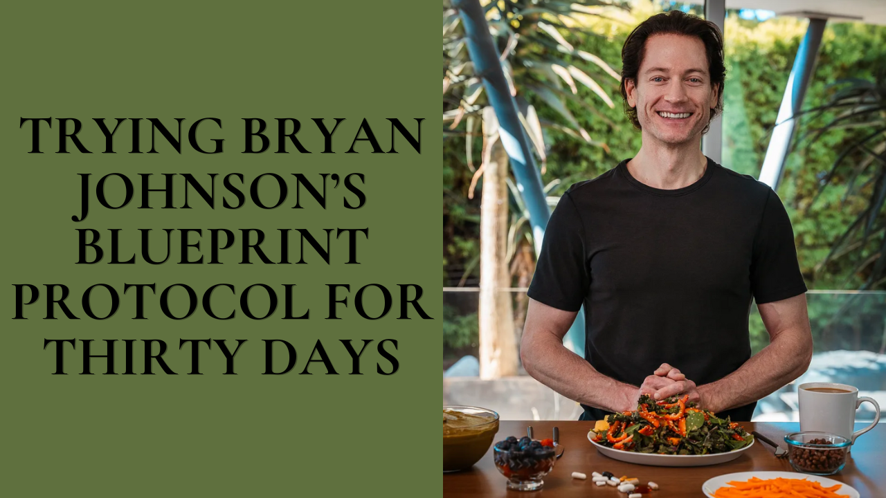 Trying Bryan Johnson’s Blueprint Protocol for Thirty Days