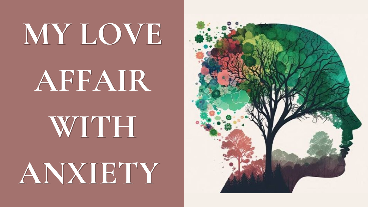 My Love Affair with Anxiety