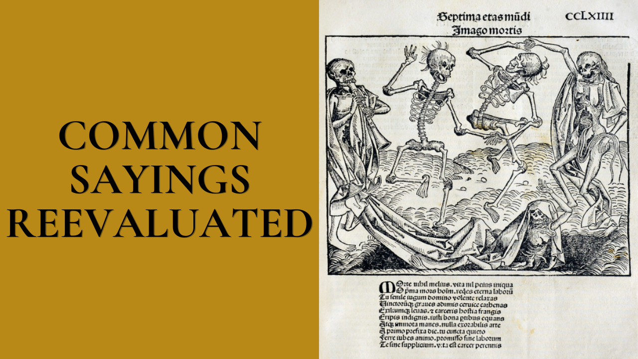 YouTube thumbnail for "Common Sayings Reevaluated" featuring the title in large black lettering on a golden background beside a medieval Danse Macabre woodcut depicting dancing skeletons and the inevitability of death.