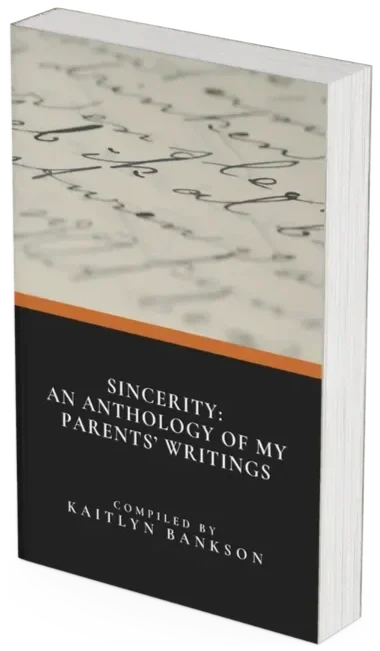 3D mockup of Sincerity: An Anthology of My Parents' Writings, compiled by Kaitlyn Bankson, featuring a close-up of handwritten manuscript pages on the book cover.